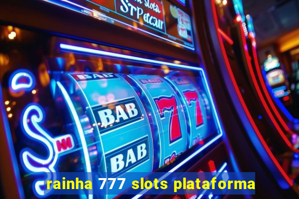 rainha 777 slots plataforma